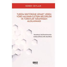 Turizm Sektörüne Hizmet Veren Yöre Halkının İletişim Becerileri ve Turistler Tarafından Algılanması Seher Ceylan