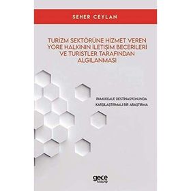 Turizm Sektörüne Hizmet Veren Yöre Halkının İletişim Becerileri ve Turistler Tarafından Algılanması Seher Ceylan