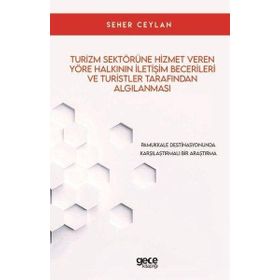 Turizm Sektörüne Hizmet Veren Yöre Halkının İletişim Becerileri ve Turistler Tarafından Algılanması Seher Ceylan