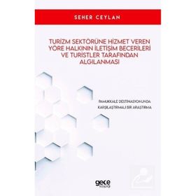 Turizm Sektörüne Hizmet Veren Yöre Halkının İletişim Becerileri ve Turistler Tarafından Algılanması Seher Ceylan
