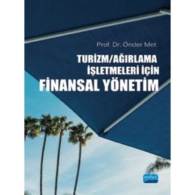 TURIZM VE AĞIRLAMA İŞLETMELERINDE FINANSAL ANALIZ VE BIR UYGULAMA - ÖNDER MET