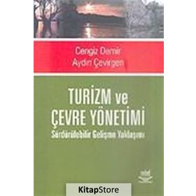 TURIZM VE ÇEVRE YÖNETİMİ SÜRDÜRÜLEBİLİR GELİŞME YAKLAŞIMI - CENGIZ DEMIR;AYDIN ÇEVİRGEN