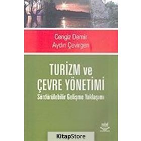 TURIZM VE ÇEVRE YÖNETİMİ SÜRDÜRÜLEBİLİR GELİŞME YAKLAŞIMI - CENGIZ DEMIR;AYDIN ÇEVİRGEN