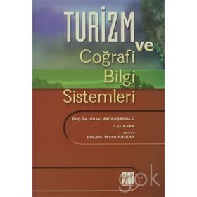 Turizm ve Coğrafi Bilgi Sistemleri - H. Suavi Ahipaşaoğlu İlke Kaya