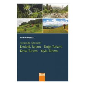 Turizmde Alternatif Ekolojik Turizm Doğa Turizmi Kırsal Turizm Yayla Turizmi - Hikmet Haberal