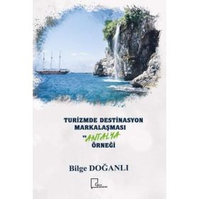 Turizmde Destinasyon Markalaşması ve Antalya Örneği - Gece Akademi