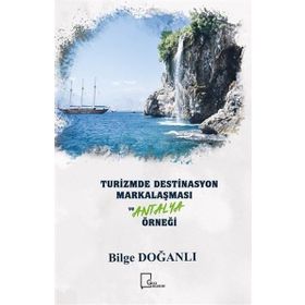 Turizmde Destinasyon Markalaşması ve Antalya Örneği - Gece Akademi