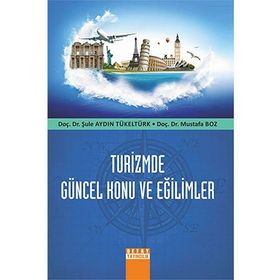 TURIZMDE GÜNCEL KONU VE EĞILIMLER - ŞULE AYDIN TÜKELTÜRK;MUSTAFA BOZ