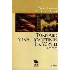 Türk-ABD Silah Ticaretinin İlk Yüzyılı 1829-1929 - Prof. Dr. Kurthan Fişek Oral Sander