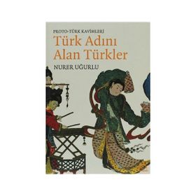TÜRK ADINI ALAN TÜRKLER PROTO - TÜRK KAVIMLERI - NURER UĞURLU