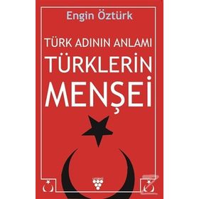 Türk Adının Anlamı Türklerin Menşei - Engin Öztürk