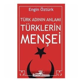 Türk Adının Anlamı Türklerin Menşei - Engin Öztürk