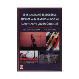 TÜRK AKARYAKIT SEKTÖRÜNDE REKABET YASAKLARINDAN DOĞAN SORUNLAR - İ. YILMAZ ASLAN;H. EMRE ÖNAL