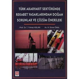 TÜRK AKARYAKIT SEKTÖRÜNDE REKABET YASAKLARINDAN DOĞAN SORUNLAR - İ. YILMAZ ASLAN;H. EMRE ÖNAL