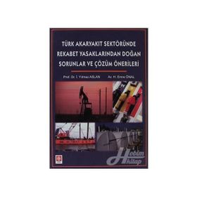 TÜRK AKARYAKIT SEKTÖRÜNDE REKABET YASAKLARINDAN DOĞAN SORUNLAR - İ. YILMAZ ASLAN;H. EMRE ÖNAL