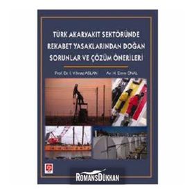 TÜRK AKARYAKIT SEKTÖRÜNDE REKABET YASAKLARINDAN DOĞAN SORUNLAR - İ. YILMAZ ASLAN;H. EMRE ÖNAL