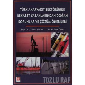 TÜRK AKARYAKIT SEKTÖRÜNDE REKABET YASAKLARINDAN DOĞAN SORUNLAR - İ. YILMAZ ASLAN;H. EMRE ÖNAL