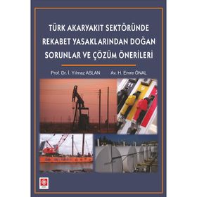 TÜRK AKARYAKIT SEKTÖRÜNDE REKABET YASAKLARINDAN DOĞAN SORUNLAR - İ. YILMAZ ASLAN;H. EMRE ÖNAL