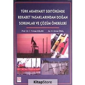 TÜRK AKARYAKIT SEKTÖRÜNDE REKABET YASAKLARINDAN DOĞAN SORUNLAR - İ. YILMAZ ASLAN;H. EMRE ÖNAL