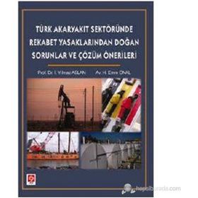 TÜRK AKARYAKIT SEKTÖRÜNDE REKABET YASAKLARINDAN DOĞAN SORUNLAR - İ. YILMAZ ASLAN;H. EMRE ÖNAL