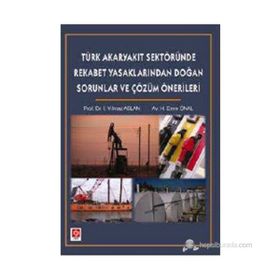 TÜRK AKARYAKIT SEKTÖRÜNDE REKABET YASAKLARINDAN DOĞAN SORUNLAR - İ. YILMAZ ASLAN;H. EMRE ÖNAL