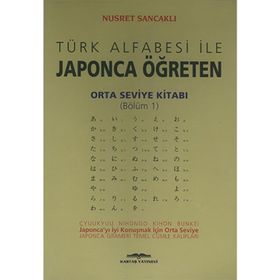 Türk Alfabesi ile Japonca Öğreten Orta Seviye Kitabı Bölüm 1 - Nusret Sancaklı