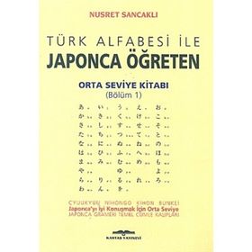 Türk Alfabesi ile Japonca Öğreten Orta Seviye Kitabı Bölüm 1 - Nusret Sancaklı