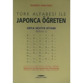 Türk Alfabesi ile Japonca Öğreten Orta Seviye Kitabı Bölüm 1 - Nusret Sancaklı