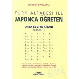 Türk Alfabesi ile Japonca Öğreten Orta Seviye Kitabı Bölüm 1 - Nusret Sancaklı