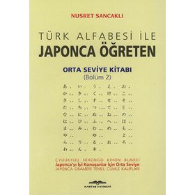 Türk Alfabesi ile Japonca Öğreten Orta Seviye Kitabı Bölüm 2 - Nusret Sancaklı