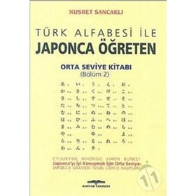 Türk Alfabesi ile Japonca Öğreten Orta Seviye Kitabı Bölüm 2 - Nusret Sancaklı