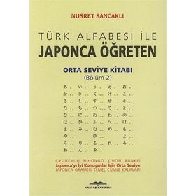 Türk Alfabesi ile Japonca Öğreten Orta Seviye Kitabı Bölüm 2 - Nusret Sancaklı
