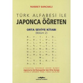 Türk Alfabesi ile Japonca Öğreten Orta Seviye Kitabı Bölüm 2 - Nusret Sancaklı