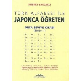 TÜRK ALFABESI İLE JAPONCA ÖĞRETEN ORTA SEVIYE KİTABI - NUSRET SANCAKLI