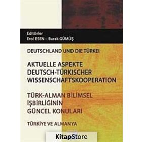 TÜRK - ALMAN BILIMSEL İŞBIRLIĞININ GÜNCEL KONULARI - EROL ESEN;BURAK GÜMÜŞ