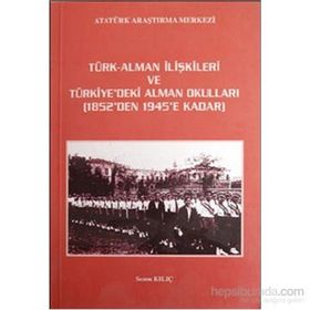 Türk - Alman İlişkileri ve Türkiye’deki Alman Okulları 1852’den 1945’e Kadar - Sezen Kılıç