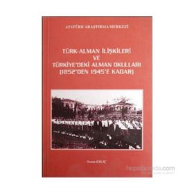 Türk - Alman İlişkileri ve Türkiye’deki Alman Okulları 1852’den 1945’e Kadar - Sezen Kılıç
