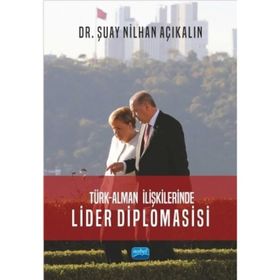 Türk Alman İlişkilerinde Lider Diplomasisi Şuay Nilhan Açıkalın