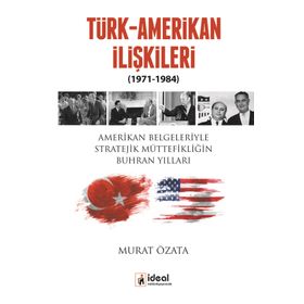 Türk-Amerikan İlişkileri 1971-1984 - Murat Özata