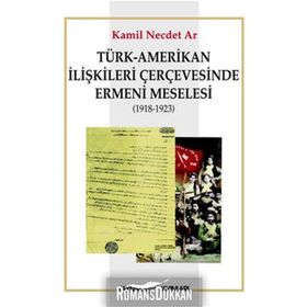 Türk - Amerikan İlişkileri Çerçevesinde Ermeni Meselesi 1918-1923 - Muhammet Erat