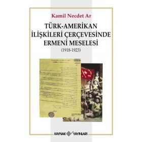 Türk - Amerikan İlişkileri Çerçevesinde Ermeni Meselesi 1918-1923 - Muhammet Erat