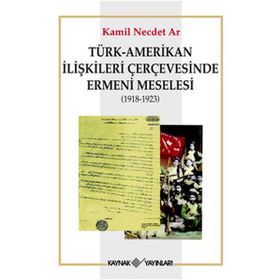 Türk - Amerikan İlişkileri Çerçevesinde Ermeni Meselesi 1918-1923 - Muhammet Erat