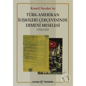 TÜRK-AMERIKAN İLİŞKİLERİ ÇERÇEVESİNDE ERMENI MESELESI - KAMIL NECDET AR