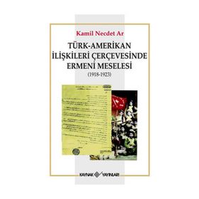 TÜRK-AMERIKAN İLİŞKİLERİ ÇERÇEVESİNDE ERMENI MESELESI - KAMIL NECDET AR