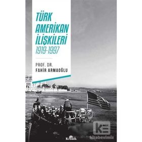 Türk - Amerikan İlişkileri - Fahir Armaoğlu