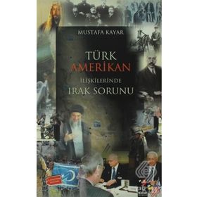 Türk Amerikan İlişkilerinde Irak Sorunu - Mustafa Kayar