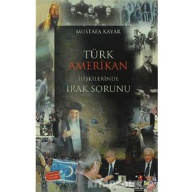 Türk Amerikan İlişkilerinde Irak Sorunu - Mustafa Kayar