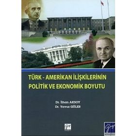 Türk Amerikan İlişkilerinin Politik ve Ekonomik Boyutu - İlhan Aksoy - Yavuz Güler