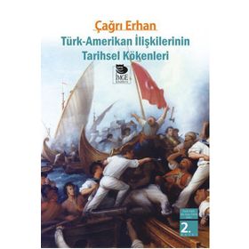 TÜRK-AMERIKAN İLİŞKİLERİNİN TARIHSEL KÖKENLERİ - ÇAĞRI ERHAN
