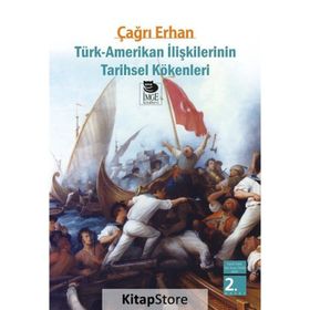 TÜRK-AMERIKAN İLİŞKİLERİNİN TARIHSEL KÖKENLERİ - ÇAĞRI ERHAN